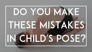 Typical Child's Pose Mistakes