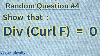 Div(Curl F) = 0//Vector Identity proof// Random Question 4 Mathematical Physics
