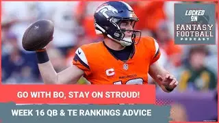 TRUST Bo Nix, Jacoby Brissett & C.J. Stroud? WEEK 16 fantasy QB and TE RANKINGS, lineup advice