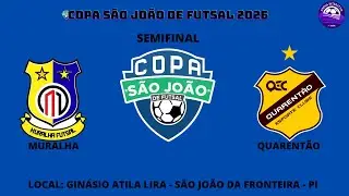 Copa S&atilde;o Jo&atilde;o de Futsal 2026: Semifinal: Muralha x Quarent&atilde;o