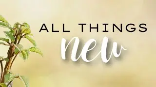 All Things New - A New Creation, Rev 21 - Axis Church / September 5, 2021