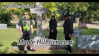 A Gothic Outing to Maple Hill Cemetery, Huntsville, Alabama
