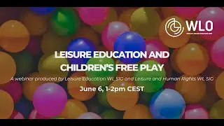 Leisure Education & Leisure and Human Rights Webinar - Leisure Education and Children's Free Play