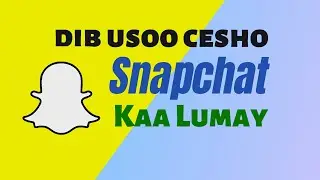 SNAPCHAT KAA LUMAY DIB USOO CESHO