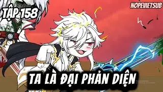 Ta L&agrave; Đại Phản Diện | Tập 158  | NOPESUB