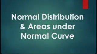 Normal Distribution & Areas under Normal Curve