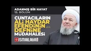 Adanmış Bir Hayat - 12: Ali Haydar Efendi Hazretlerinin Vefatı ve Defnediliş Süreci