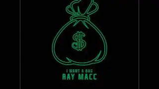 Ray Macc - I Want A Bag (Prod. By CashMoney AP) 2017 (Audio)