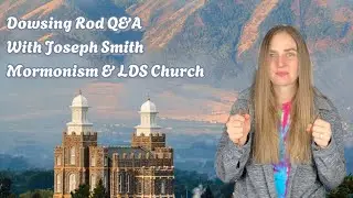 Dowsing Rod Q&A with Joseph Smith | Mormonism and Latter-Day Saints (LDS) Church