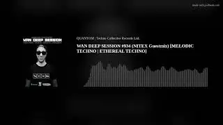 WAN DEEP SESSION #934 (NITEX Guestmix) [MELODIC TECHNO | ETHEREAL TECHNO]