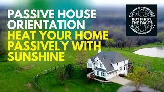 Passive House Orientation. Heat your home with Passive Solar Gains!