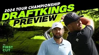 2024 TOUR Championship DFS Preview - Picks, Strategy, Fades | The First Cut Podcast