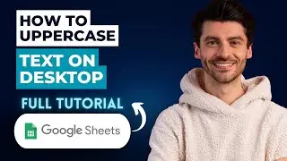 How to Uppercase Text in Google Sheets on Desktop [2026 Guide]