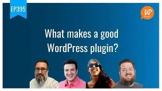 EP395 - What makes a good WordPress plugin - WPwatercooler