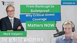From Bankrupt to Bulletproof: Why Critical Illness Coverage Matters Now (Ep. 34)