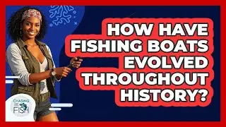 How Have Fishing Boats Evolved Throughout History? - Chasing Big Fish