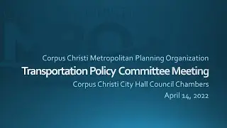 Corpus Christi MPO TPC April 14, 2022  Regular Meeting