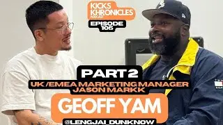 GEOFF YAM | LIFE, KICKS & JASON MARKK | PT.2 | CAREER IN KICKS | Kicks Khronicles 105