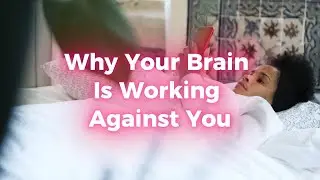 Why Your Brain Is Working Against You.