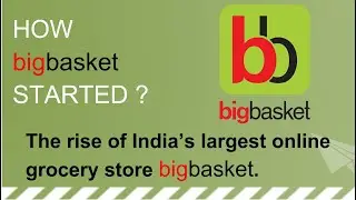 HOW bigbasket STARTED? -The rise of India&rsquo;s largest online grocery store bigbasket.