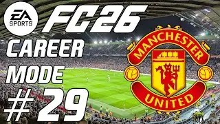 EA FC26 MANCHESTER UNITED РЕЖИМ КАРЬЕРЫ ЭП.29 &laquo;ФИНАЛ МАНЧЕСТЕРСКОГО ДЕРБИ!&raquo;