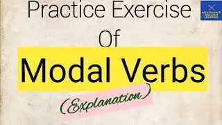 Practice Exercise Of Modals (Explanation)/Learn Modals Through Practice