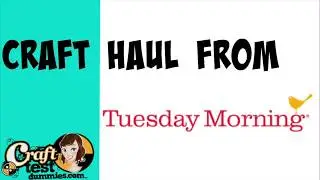 Tuesday Morning Craft Haul July 2017