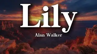 Alan Walker - Lily (Lyrics) K-391 & Emelie Hollow