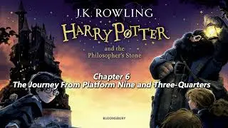 【Harry Potter and the Philosopher&rsquo;s Stone】Chapter 6 -  The Journey From Platform Nine and Th