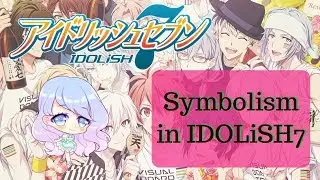 IDOLiSH7's Symbolism EXPLAINED