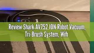 Review Shark AV752 ION Robot Vacuum, Tri-Brush System, Wifi Connected, 120 Min Runtime, Works with A