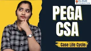 Pega CSA Case Life Cycle | Case Life Cycle  in Pega CSA | Pega CSA Online Tutorial | CloudFoundation