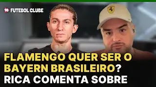 Rica fala sobre o desejo do Flamengo em ser o Bayern do Brasil