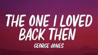 George Jones - The One I Loved Back Then (Lyrics)