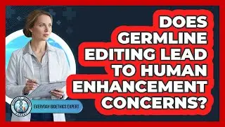 Does Germline Editing Lead To Human Enhancement Concerns?