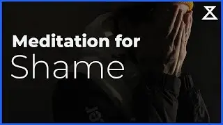 Guided Meditation for Shame (and Coping With Toxic Shame)