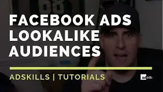 AdSkills | Facebook Ads Lookalike Audiences