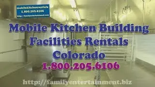 Mobile Kitchen Building Facilities Rentals COLORADO 1.800.205.6106