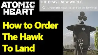 Atomic Heart order the hawk to land via it's terminal guide for the brave new world quest
