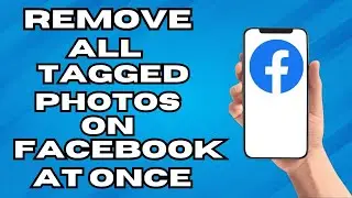 How To Remove All Tag Photos On Facebook At Once