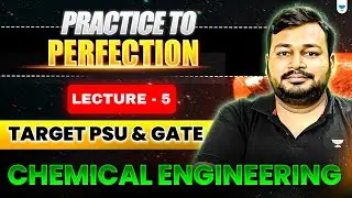 Practice to Perfection | Lecture 5 I | Target PSU & GATE | Chemical Engineering | Ankur Bansal