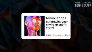outgrowing your environment (ft. vicky) | Moon Stories