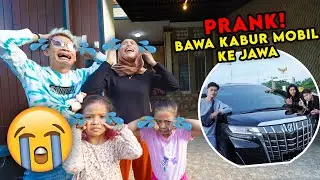 PRANK BAWA KABUR MOBIL KE JAWA‼️😭 SEMUA KAGET NANGIS SAMPAI LAPOR POLISI‼️😭