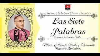 Las Siete Palabras - Monseñor Enseña - Mons. Alfonso Uribe Jaramillo
