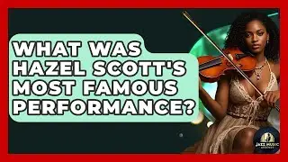 What Was Hazel Scott's Most Famous Performance? - Jazz Music Legends