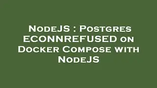 NodeJS : Postgres ECONNREFUSED on Docker Compose with NodeJS