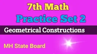 7th Math | Geometrical Constructions | Practice Set 2