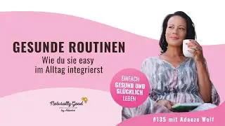 🎙135 | Gesunde Routinen - Wie du sie easy in den Alltag integrierst
