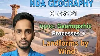 NDA Geography Class 21 | Geomorphic Processes & Landforms by Wind | Complete Concept