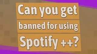 Can you get banned for using Spotify ++?